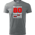Szara Męska koszulka - nie jestem 80 latkiem mam 18 lat i 62 lata doświadczenia prezent na urodziny