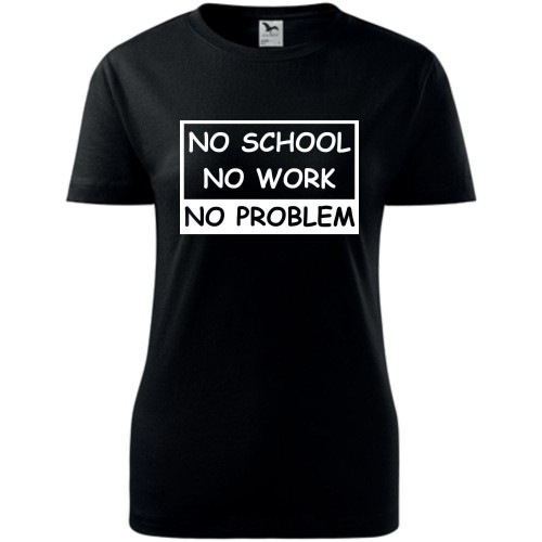 Damska koszulka - No school, no work, no problem