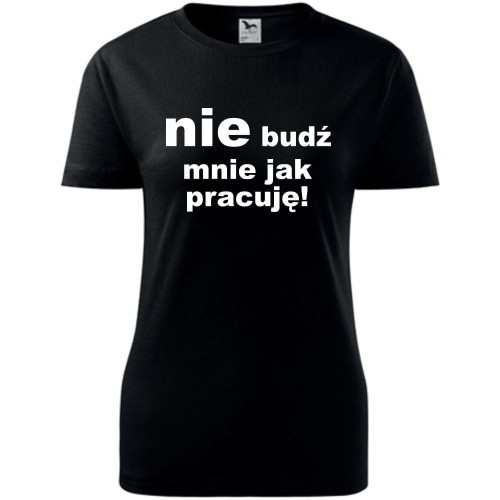 Damska koszulka - Nie budź mnie jak pracuję!