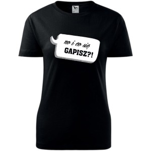 Damska koszulka - No i co się gapisz?!