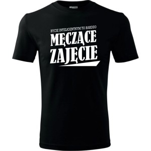 Męska koszulka - Bycie inteligentnym to bardzo męczące zajęcie