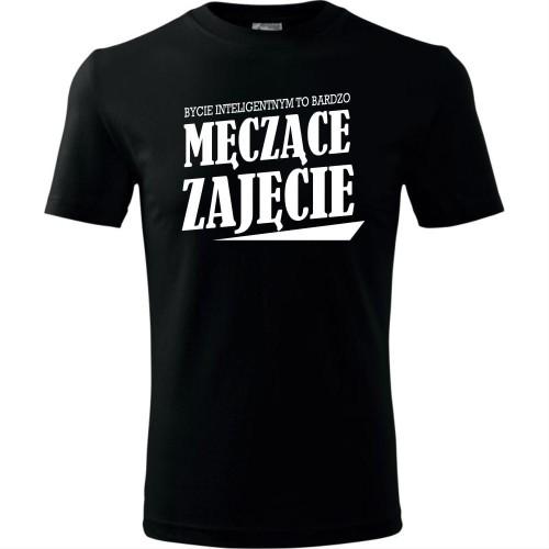 Męska koszulka - Bycie inteligentnym to bardzo męczące zajęcie