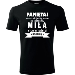 Męska koszulka - Pamiętaj udajemy, że jesteśmy normalną rodziną