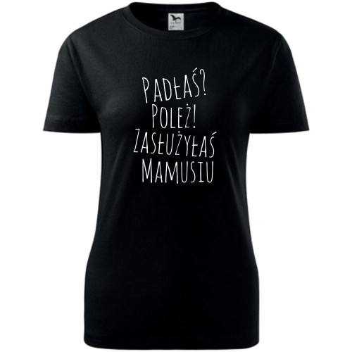 Damska koszulka taliowana - padłaś poleż zasłużyłaś mamusiu