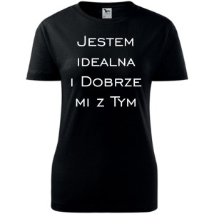 Damska koszulka taliowana - Jestem idealna i dobrze mi z tym