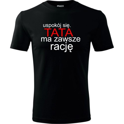 Męska koszulka - Uspokój się tata ma zawsze rację