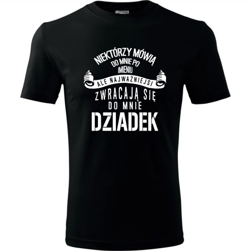 Męska koszulka - Niektórzy mówią do mnie po imieniu, ale najważniejsi zwracają się do mnie dziadek
