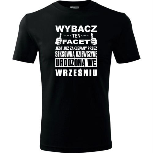 Męska koszulka - Wybacz ten facet jest już zaklepany przez seksowną dziewczynę urodzoną we wrześniu