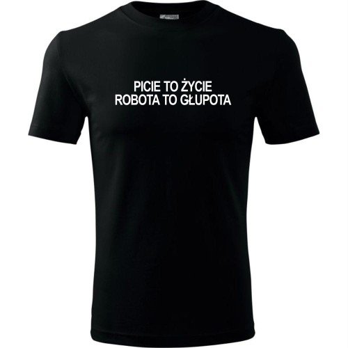 Męska koszulka - Picie to zycie robota to głupota