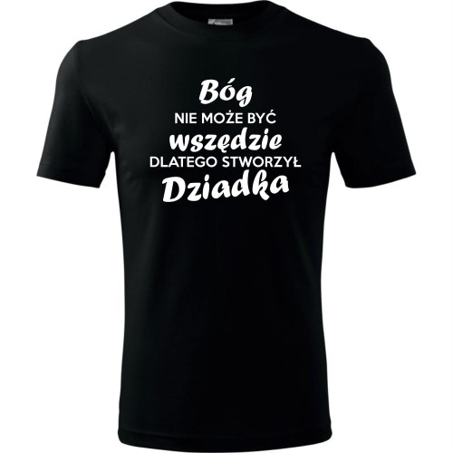 Męska koszulka - Bóg nie może być wszędzie, dlatego stworzył dziadka