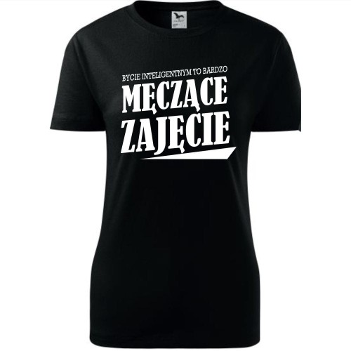 Damska koszulka taliowana - Bycie inteligentnym to męczące zajęcie