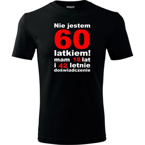 Męska koszulka - nie jestem 60 latkiem, mam 18 lat i 42 lata doświadczenia urodziny prezent