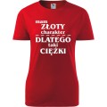 Czerwona Damska koszulka - Mam złoty charakter dlatego taki ciężki.