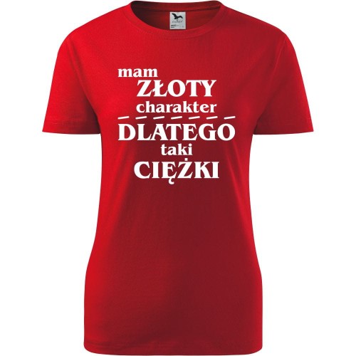 Damska koszulka - Mam złoty charakter dlatego taki ciężki