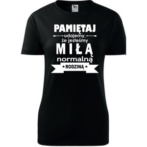Damska koszulka taliowana - Pamiętaj udajemy, że jesteśmy normalną rodziną