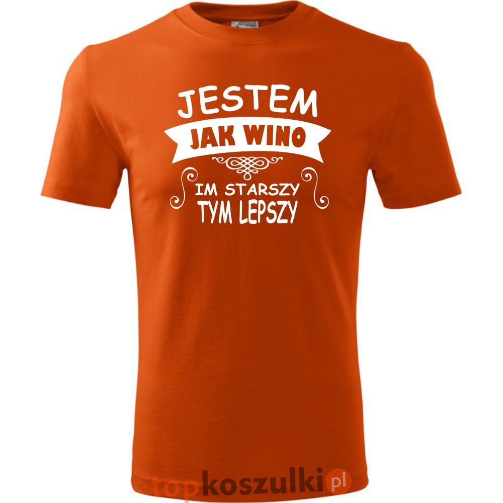 jestem jak wino im starszy tym lepszy - koszulka z nadrukiem