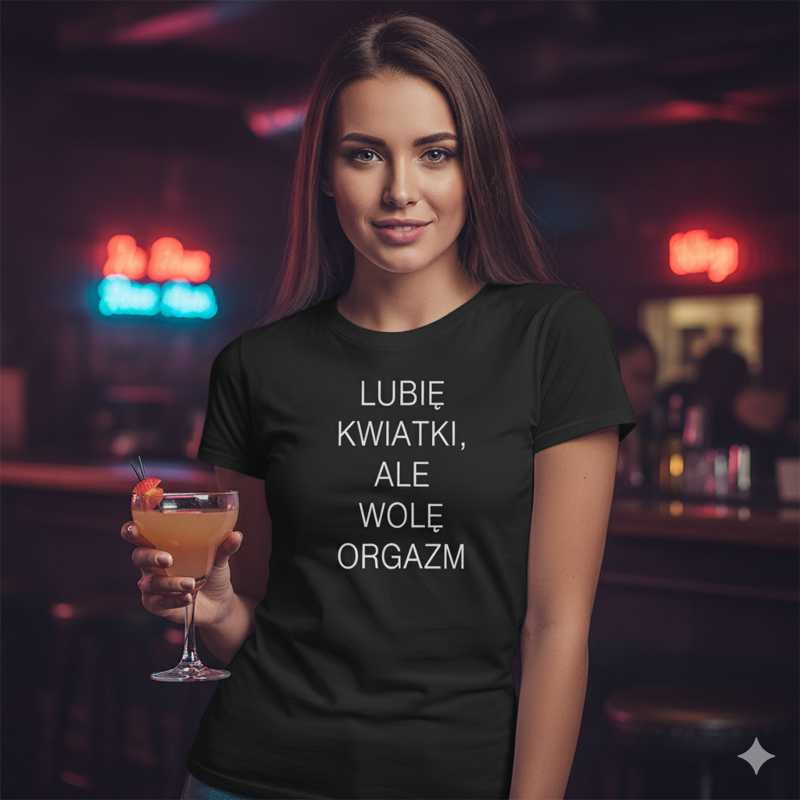 Damska koszulka - Lubię kwiatki, ale wolę orgazm