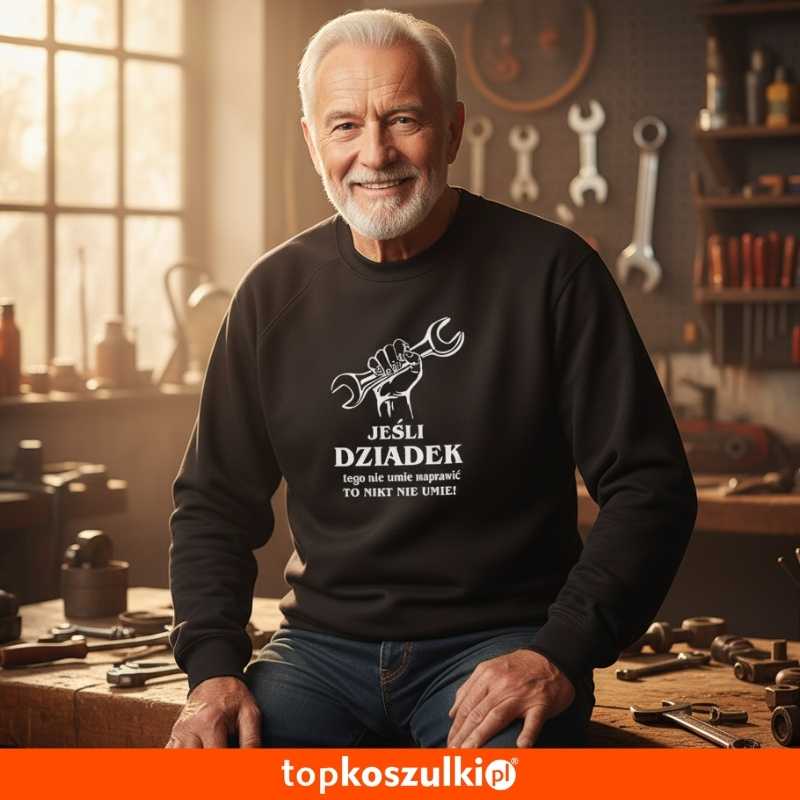 Męska bluza klasyczna - Jeśli dziadek tego nie umie naprawić, to nikt nie umie na prezent