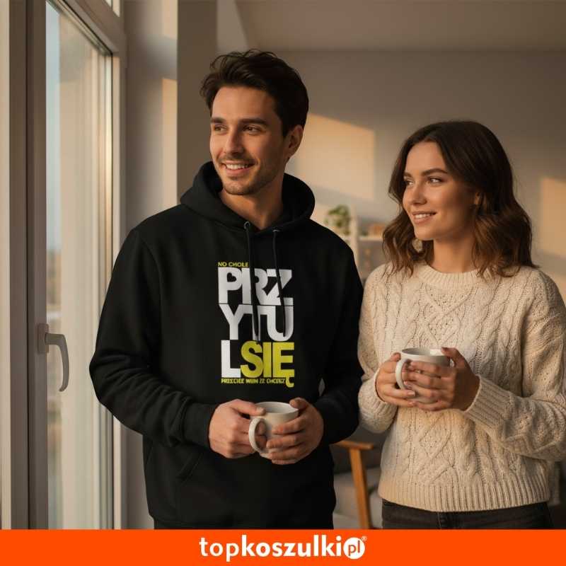 męska bluza z kapturem - no chodź przytul się przecież wiem że chcesz