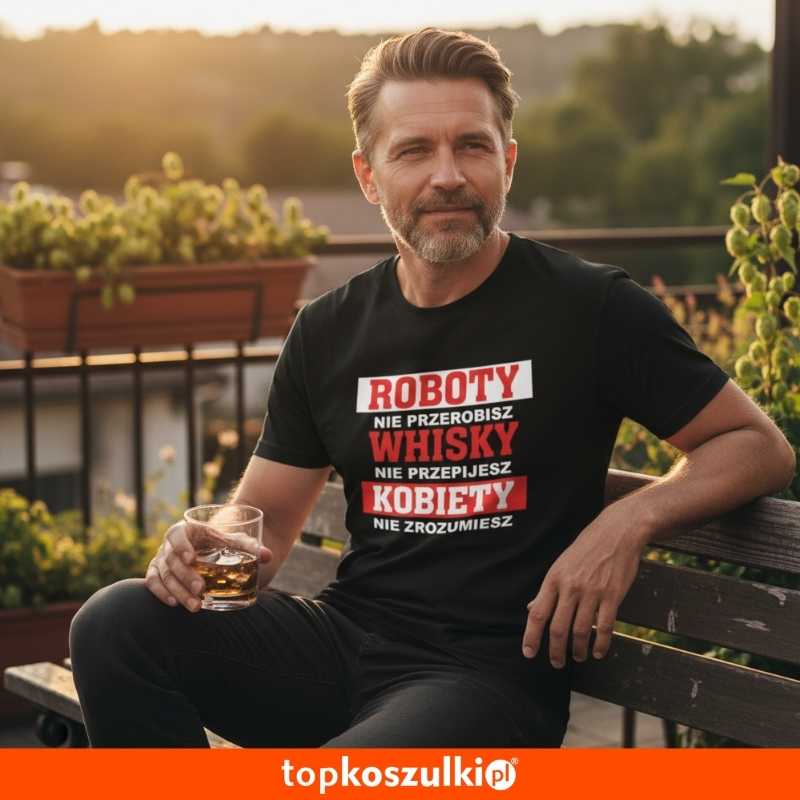 męska koszulka - roboty nie przerobisz, whisky nie przepijesz, kobiety nie zrozumiesz